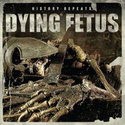 Dying Fetus : History Repeats ...